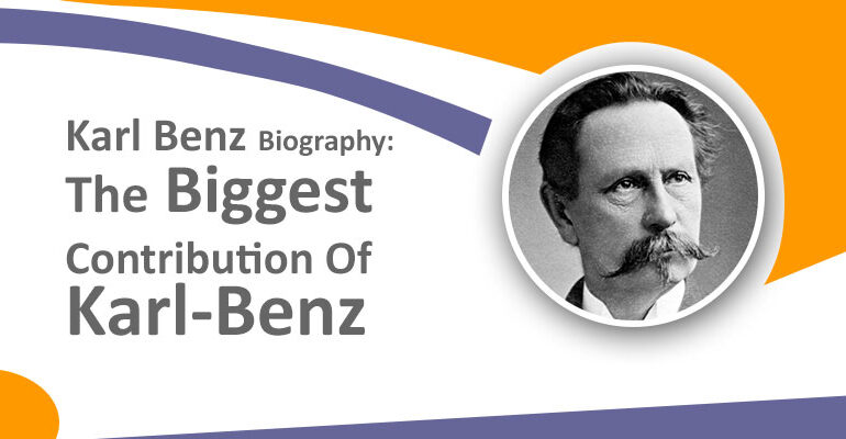 Karl Benz Biography: The Biggest Contribution Of Karl-Benz