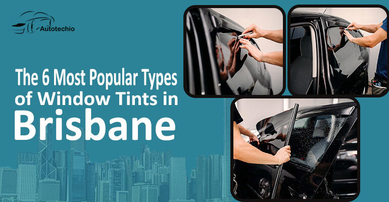 The 6 Most Popular Types of Window Tints in Brisbane