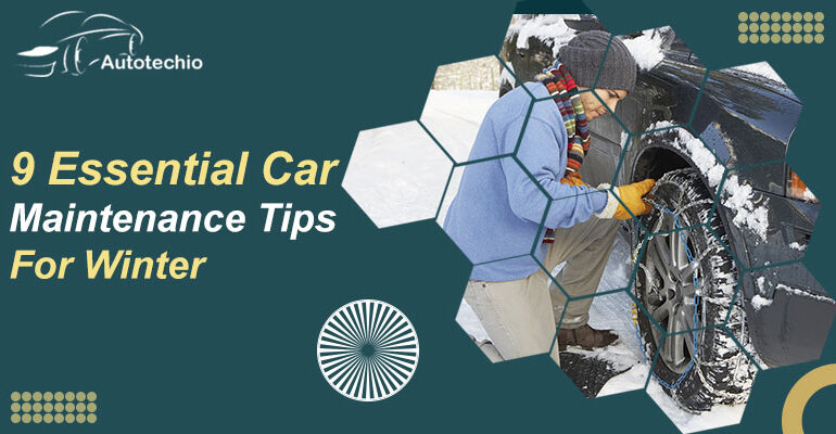 9 Essential Car Maintenance Tips For Winter