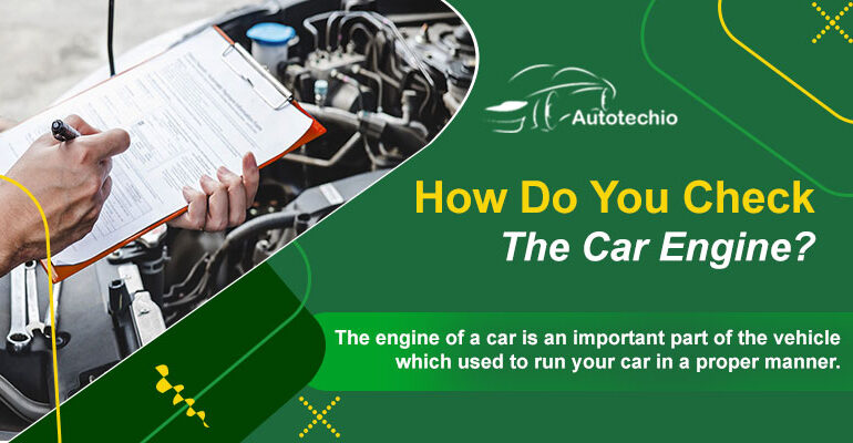 How Do You Check The Car Engine?