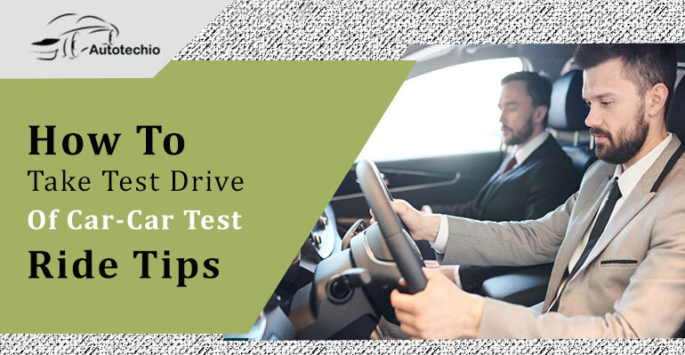 How To Take Test Drive Of a Car- Car Test Ride Tips