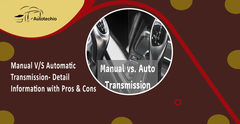 Manual V/S Automatic Transmission- Detail Information with Pros & Cons