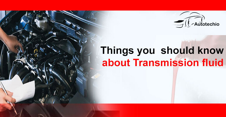 Things you should know about Transmission fluid