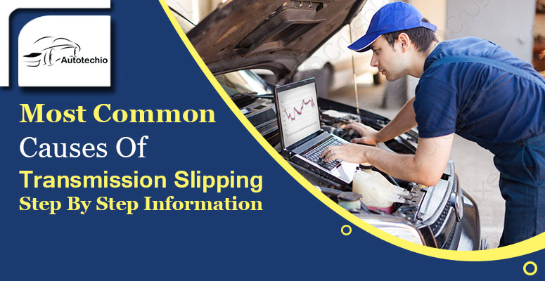 the-common-causes-of-transmission-slipping-how-to-fix-it