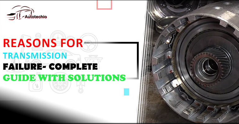 Reasons For Transmission Failure- Complete Guide With Solutions