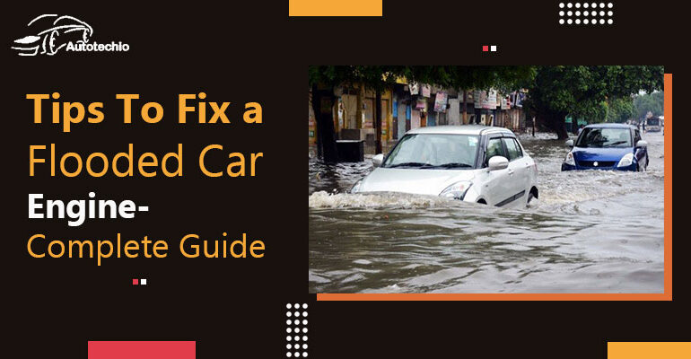 Tips To Fix a Flooded Car Engine- Complete Guide