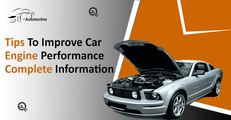 Tips To Improve Car Engine Performance- Complete Information