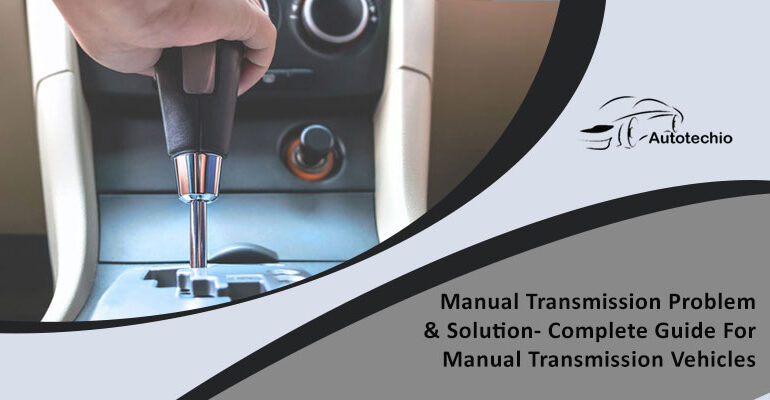 Manual Transmission Problem & Solution- Complete Guide For Manual Transmission Vehicles