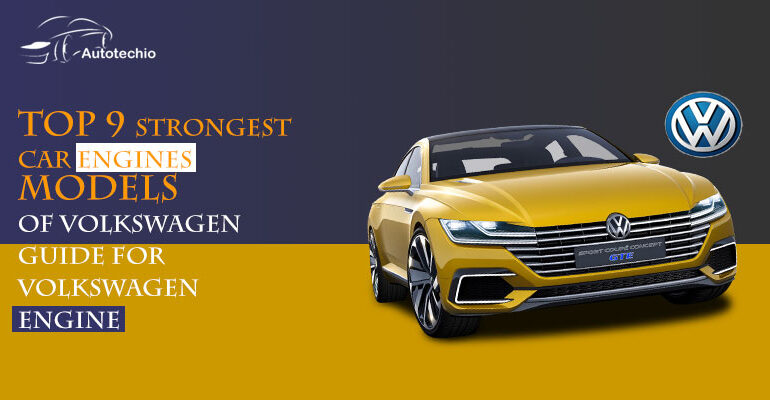 Top 9 Strongest Car Engines Models Of Volkswagen- Guide For Volkswagen Engine